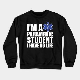 Paramedic Student I have no life Crewneck Sweatshirt